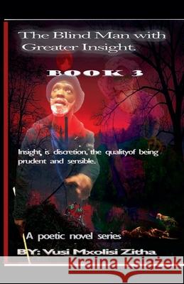 The Blind Man With Greater Insight; Part 3 Vusi Mxolisi Zitha   9798215937990 Son of Man
