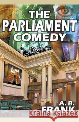 The Parliament Comedy A B Frank   9798215938669 Frank Agyenim-Boateng