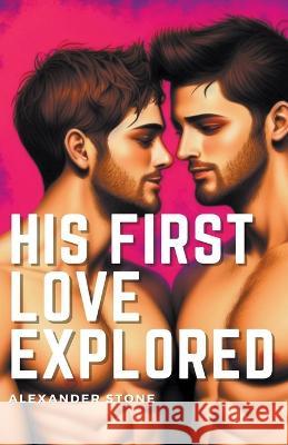 His First Love Explored Alexander Stone   9798215939062 Cdh Publishing House