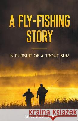 A Fly-Fishing Story Mike Reuther   9798215945391 Mike Reuther