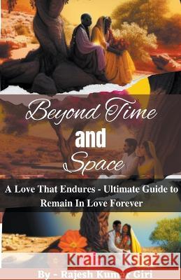 Beyond Time and Space: A Love That Endures Rajesh Giri   9798215946244 Rajesh Giri