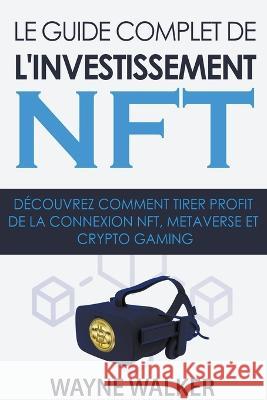 Le guide complet de l'investissement NFT Wayne Walker   9798215951101 Wayne Walker