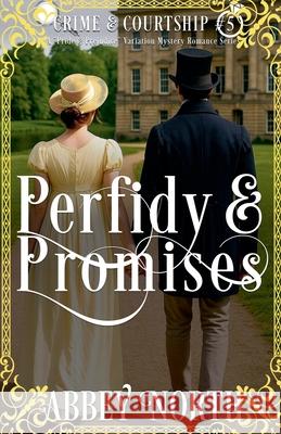 Perfidy & Promises: A Pride & Prejudice Variation Mystery Romance Abbey North   9798215966020 Abbey North Jaff Books
