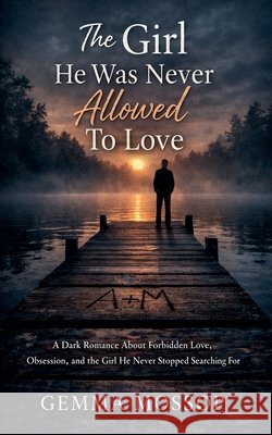 The Girl He Was Never Allowed To Love Mossop, Gemma 9798215967706 Gemma Mossop