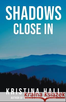 Shadows Close In Kristina Hall   9798215970058