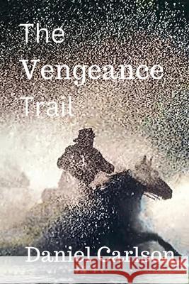 The Vengeance Trail Daniel Carlson   9798215971703