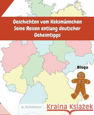 Geschichten vom Keksmannchen Seine Reisen entlang deutscher Geheimtipps A Scholtens   9798215985601 Sas155