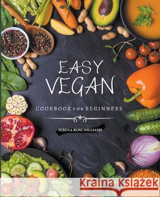 EASY VEGAN COOKBOOK for Beginners Serena Rose William 9798215985915 Flow Swans