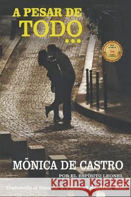 A pesar de Todo Monica de Castro Por El Espiritu Leonel J Thomas Msc Saldias 9798215992289 World Spiritist Institute