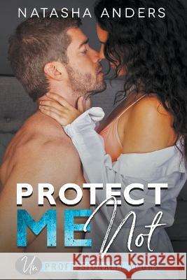 Protect Me Not Natasha Anders   9798215995723 Natasha Anders