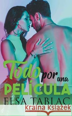 Todo por una película Tablac, Elsa 9798215996546