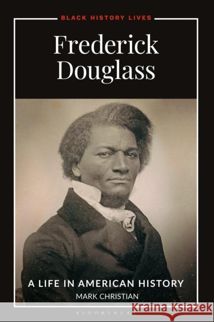 Frederick Douglass: A Life in American History Mark (City University of New York, USA) Christian 9798216170464 Bloomsbury Publishing Plc