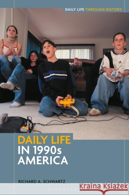 Daily Life in 1990s America Richard A. (Florida International University, USA) Schwartz 9798216182702