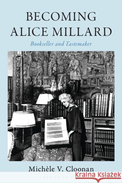 Becoming Alice Millard: Bookseller and Tastemaker Michele V. (Simmons University) Cloonan 9798216195498