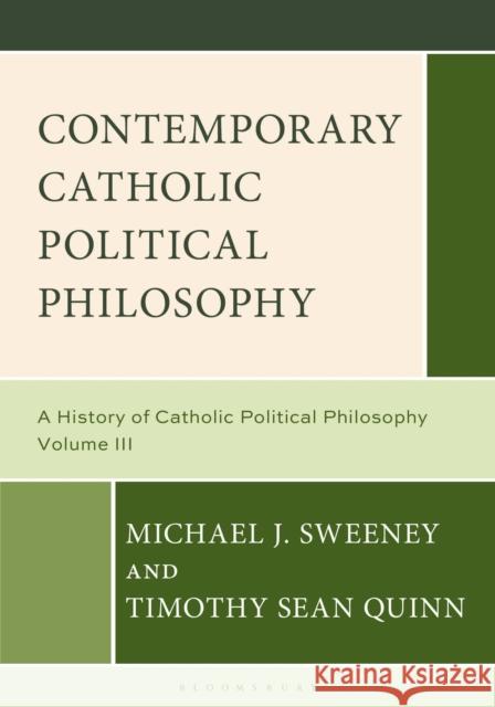 Contemporary Catholic Political Philosophy Professor Timothy Sean (Xavier University, USA) Quinn 9798216196778 Bloomsbury Publishing Plc
