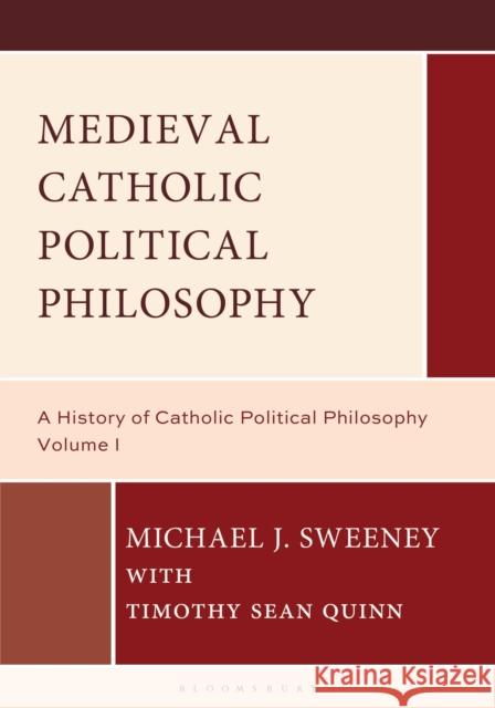 Medieval Catholic Political Philosophy Professor Timothy Sean (Xavier University, USA) Quinn 9798216277422 Bloomsbury Publishing Plc