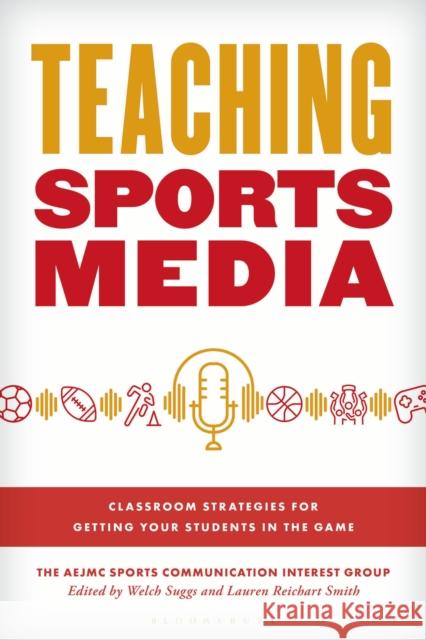 Teaching Sports Media The AEJMC Sports Communication Interest Group 9798216278030 Bloomsbury Publishing Plc