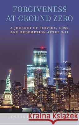 Forgiveness at Ground Zero Lyndon Harris 9798216279006 Bloomsbury Publishing Plc