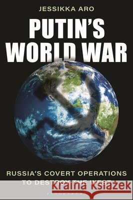 Putin's World War Jessikka Aro 9798216376804 Bloomsbury Publishing (UK)