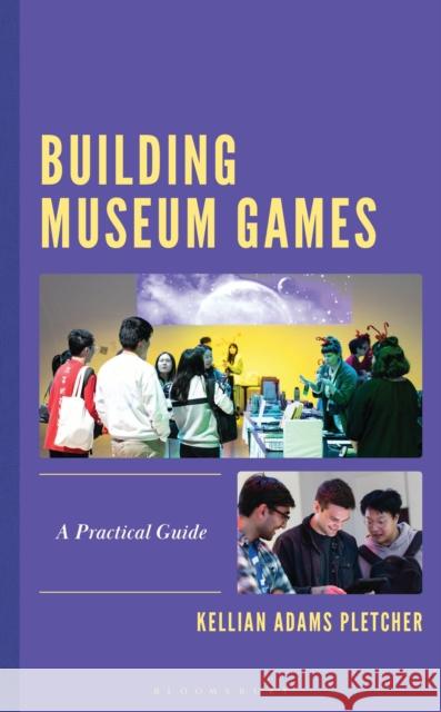 Building Museum Games Kellian Adams (Director of GLAM Innovation at FableVision Studios) Pletcher 9798216379768 Bloomsbury Publishing Plc