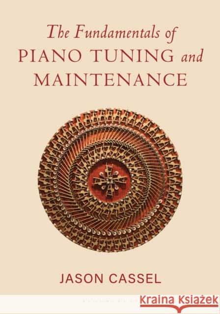 The Fundamentals of Piano Tuning and Maintenance Jason Cassel 9798216380153 Bloomsbury Publishing Plc