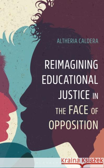 Reimagining Educational Justice in the Face of Opposition Altheria Caldera 9798216381068 Bloomsbury Publishing Plc