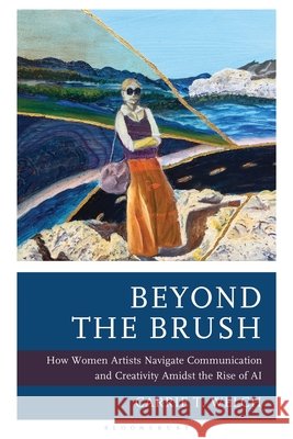 Beyond the Brush Carrie T. (Syracuse University, USA) Welch 9798216381433