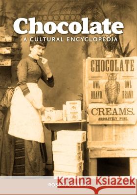 Chocolate: A Cultural Encyclopedia Ross F. Collins 9798216383512 Bloomsbury Academic (JL)