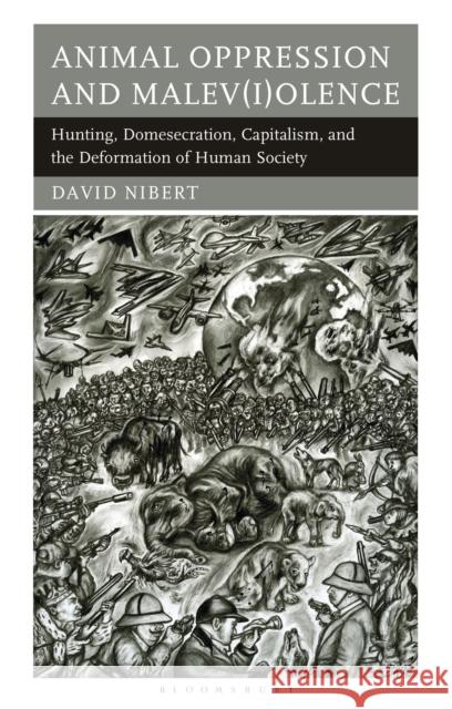Animal Oppression and Malev(i)olence David Nibert 9798216388593