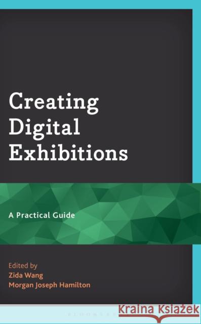 Creating Digital Exhibitions: A Practical Guide  9798216389385 Bloomsbury Publishing Plc