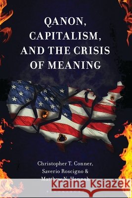 Qanon, Capitalism, and the Crisis of Meaning Conner, Christopher T., Roscigno, Saverio, Hannah, Matthew N. 9798216548270 Bloomsbury Academic