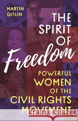 The Spirit of Freedom: Powerful Women of the Civil Rights Movement Gitlin, Martin 9798216555995