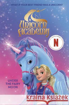 Unicorn Academy: Under the Fairy Moon Random House 9798217030156 Random House USA Inc