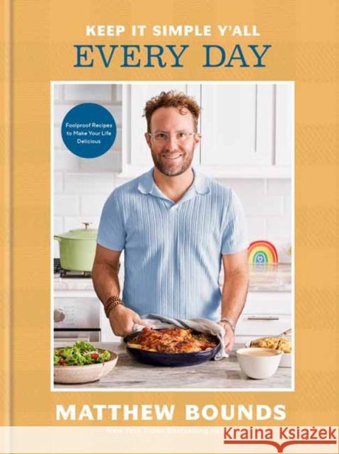 Keep It Simple Y'all: Every Day: Foolproof Recipes to Make Your Life Delicious: A Cookbook Matthew Bounds 9798217034178