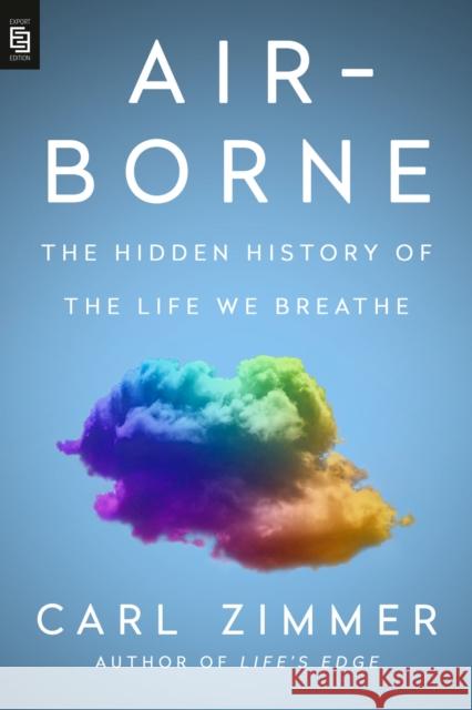 Air-Borne: The Hidden History of the Life We Breathe Carl Zimmer 9798217046324