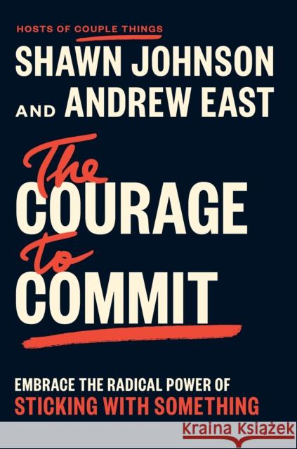 The Courage to Commit: Embrace the Radical Power of Sticking with Something Andrew East 9798217047222 Penguin Putnam Inc