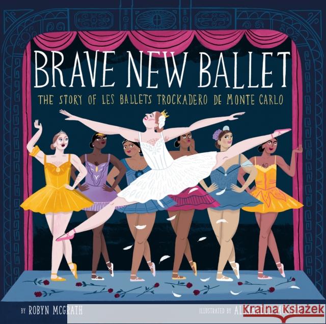 Brave New Ballet: The Story of Les Ballets Trockadero de Monte Carlo Robyn McGrath 9798217049370
