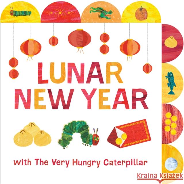 Lunar New Year with The Very Hungry Caterpillar: A Tabbed Board Book Eric Carle 9798217050840 World of Eric Carle