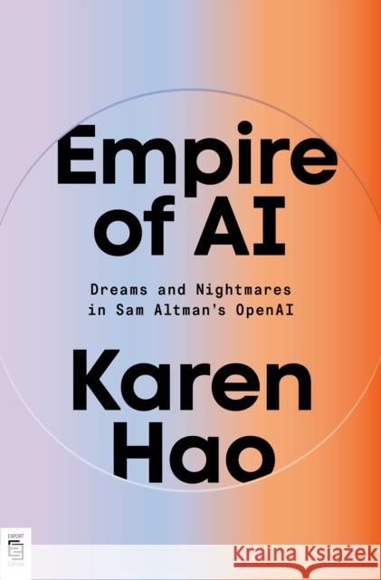 Empire of AI: Dreams and Nightmares in Sam Altman's OpenAI Karen Hao 9798217060481
