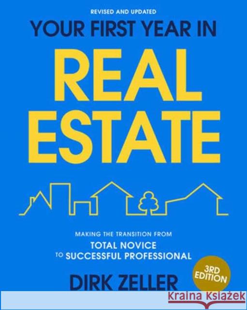 Your First Year in Real Estate, 3rd Edition: Making the Transition from Total Novice to Successful Professional Dirk Zeller 9798217086733 Random House USA Inc