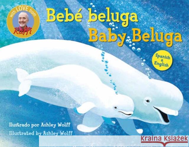 Baby Beluga/Bebe beluga (English-Spanish Bilingual Edition) Ashley Wolff 9798217118694 Random House USA Inc