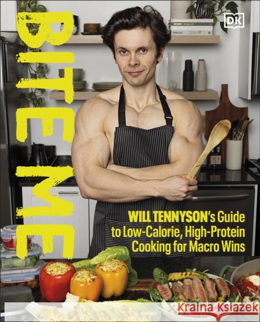 Bite Me: Will Tennyson's Guide to Low-Calorie, High-Protein Cooking for Macro Wins Will Tennyson 9798217130849