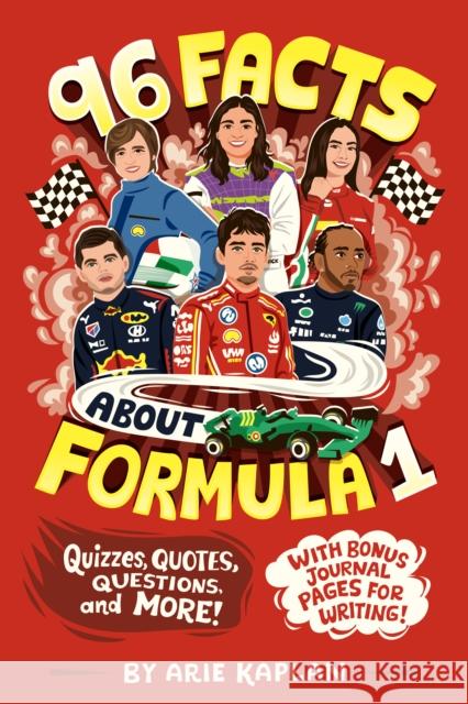 96 Facts About Formula 1: Quizzes, Quotes, Questions, and More! With Bonus Journal Pages for Writing! Arie Kaplan 9798217141517