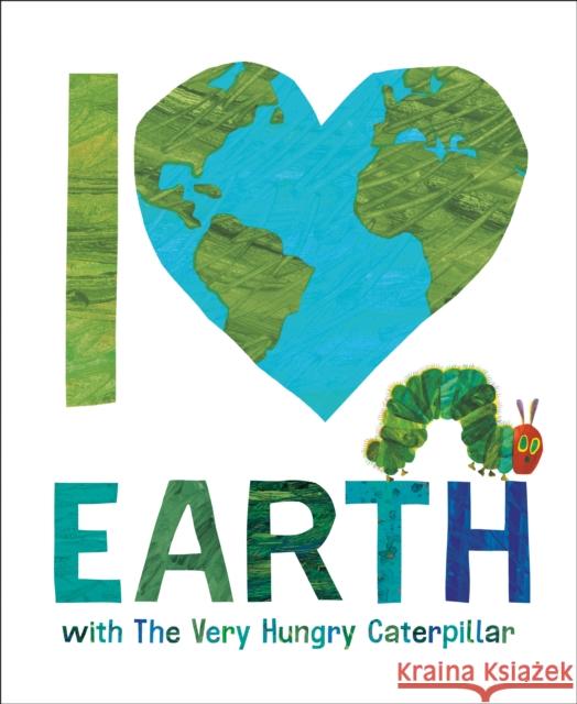 I Love Earth with The Very Hungry Caterpillar Eric Carle 9798217141722 