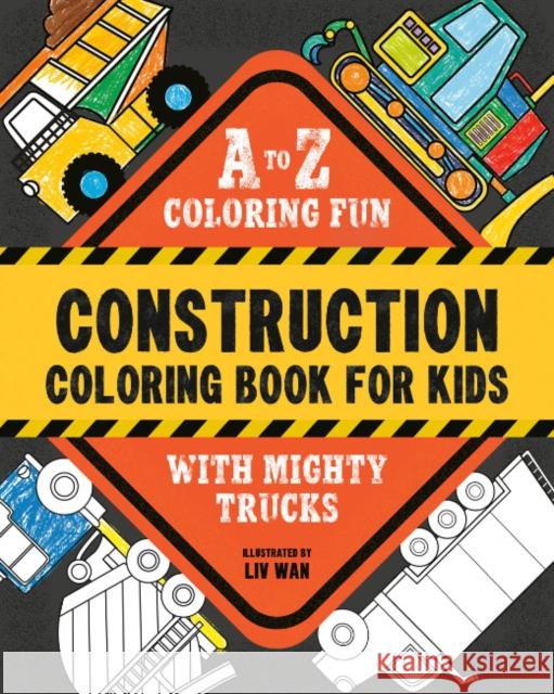 Construction Coloring Book for Kids: A to Z Coloring Fun with Mighty Trucks (Excavators, Dump Trucks, and more!)  9798217150861 