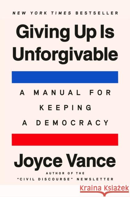 Giving Up Is Unforgivable: A Manual for Keeping a Democracy Joyce Vance 9798217178117 Random House USA Inc