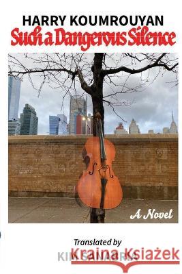 Such a Dangerous Silence Harry Koumrouyan Kim Sanabria Robert Cohen 9798218000479 Createtank