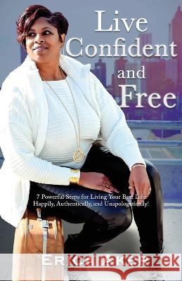 Live Confident And Free Erica Aker   9798218004088 Erica L. Aker