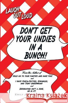 Don't Get Your Undies in a Bunch Emily Joanne Hoover 9798218007980 Atlantis Publishing