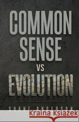 Common Sense vs Evolution Shane Anderson   9798218009663 Shane Anderson